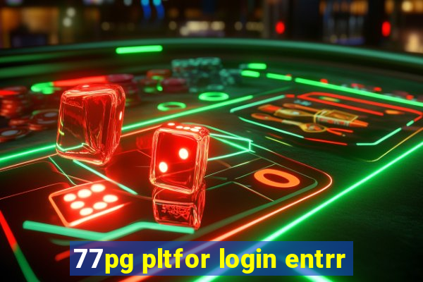 77pg pltfor login entrr